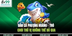 Bắn cá Phượng Hoàng tại EV99