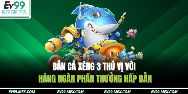 Bắn cá xèng 3 tại EV99
