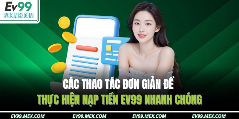 Các thao tác đơn giản để thực hiện nạp tiền EV99 nhanh chóng