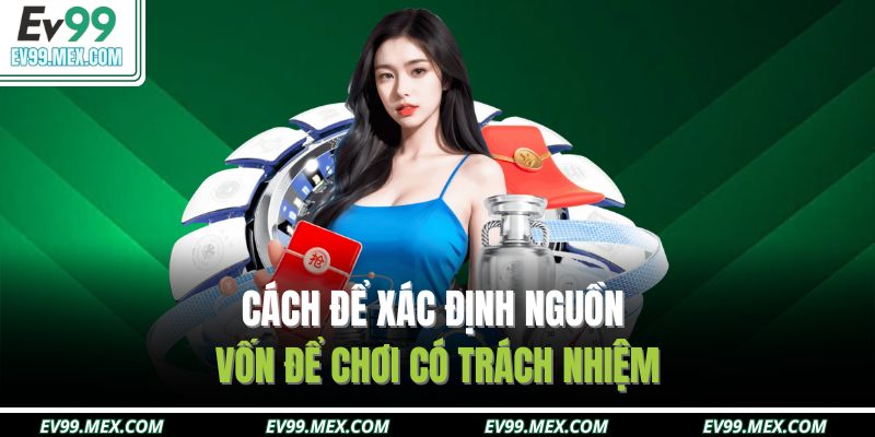 Cách để xác định nguồn vốn để chơi có trách nhiệm