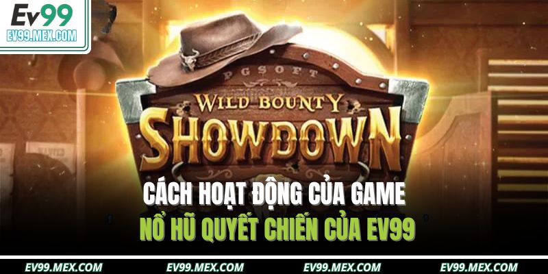 Cách hoạt động của game Nổ Hũ Quyết Chiến của EV99