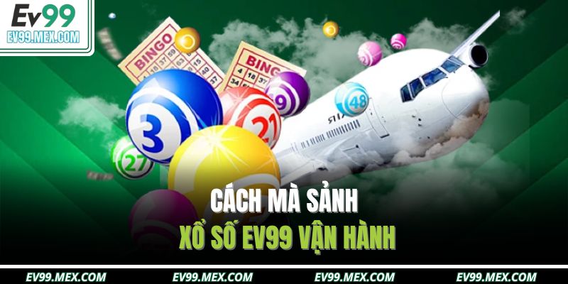 Cách mà sảnh xổ số EV99 vận hành