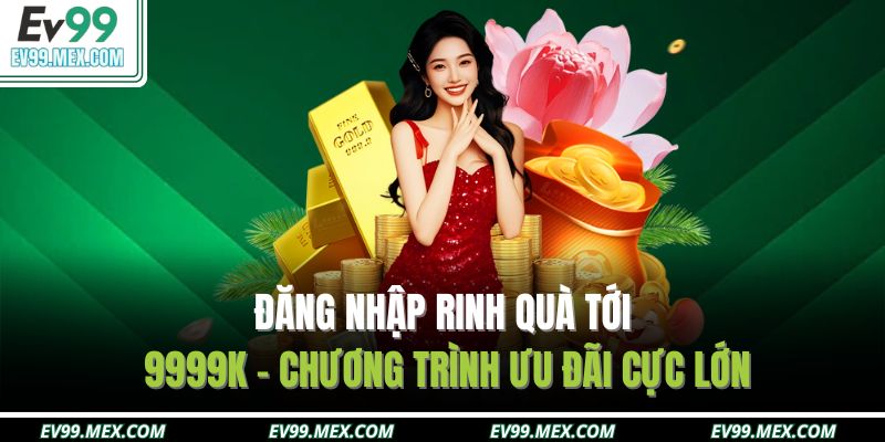 Đăng nhập rinh quà tới 9999K