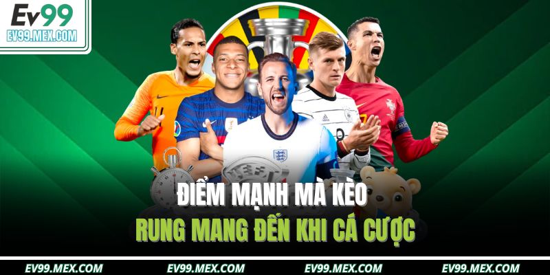 Điểm mạnh mà kèo rung mang đến khi cá cược