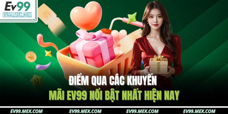 Điểm qua các khuyến mãi EV99 nổi bật nhất hiện nay