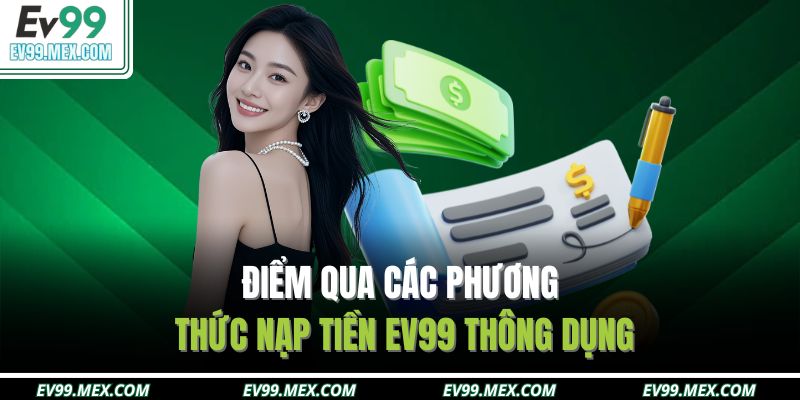 Điểm qua các phương thức nạp tiền EV99 thông dụng