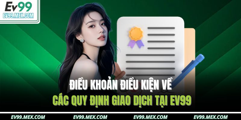 Điều khoản điều kiện về các quy định giao dịch tại EV99