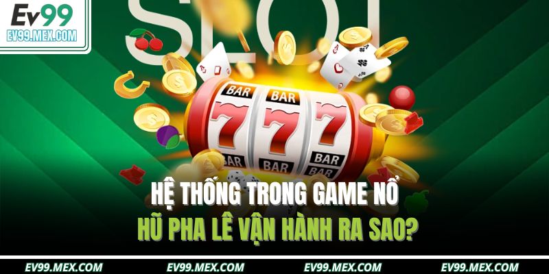 Hệ thống trong game Nổ Hũ Pha Lê vận hành ra sao?