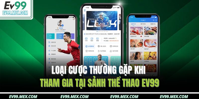 Loại cược thường gặp khi tham gia tại sảnh thể thao EV99