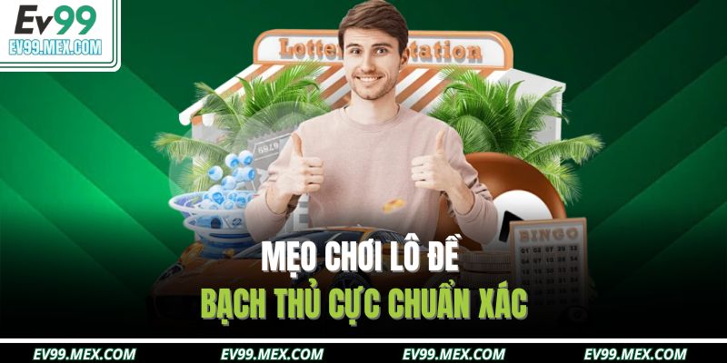 Mẹo chơi lô đề bạch thủ cực chuẩn xác