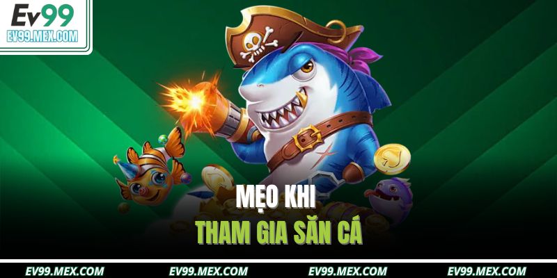 Mẹo khi tham gia săn cá rồng đổi thưởng