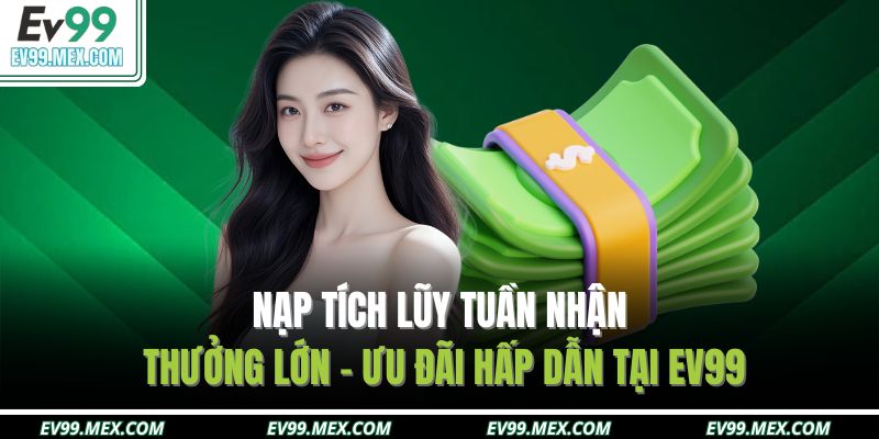 Nạp tích lũy tuần nhận thưởng lớn