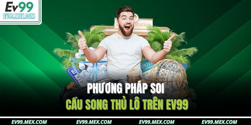 Phương pháp soi cầu song thủ lô trên EV99