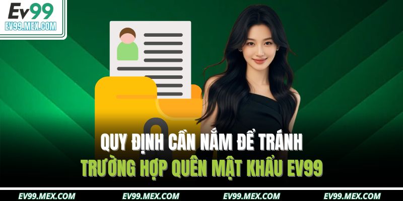 Quy định cần nắm để tránh trường hợp quên mật khẩu EV99