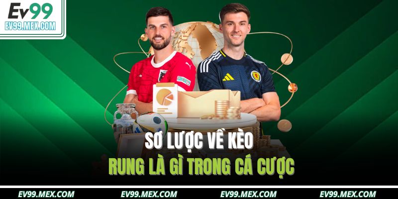 Sơ lược về kèo rung là gì trong cá cược