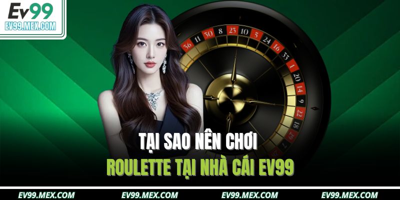 Tại sao nên chơi Roulette tại nhà cái EV99