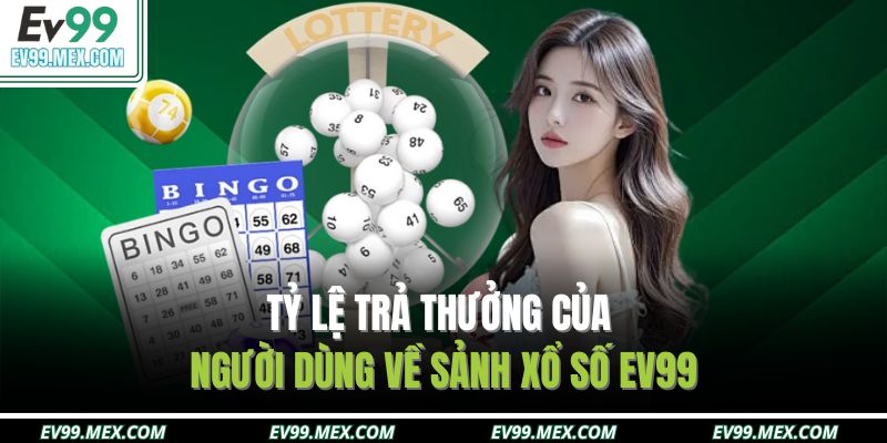 Tỷ lệ trả thưởng của người dùng về sảnh Xổ số EV99