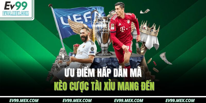 Ưu điểm hấp dẫn mà kèo cược tài xỉu mang đến