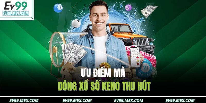 Ưu điểm mà dòng xổ số keno thu hút
