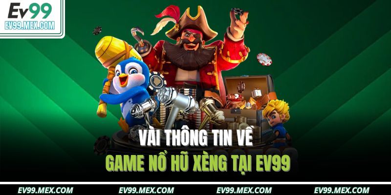 Vài thông tin về game Nổ Hũ Xèng tại EV99