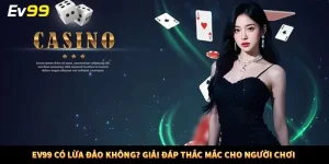 EV99 Có Lừa Đảo Không? Giải Đáp Thắc Mắc Cho Người Chơi