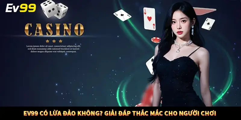 EV99 Có Lừa Đảo Không? Giải Đáp Thắc Mắc Cho Người Chơi