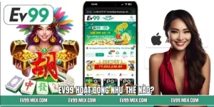 EV99 Hoạt Động Như Thế Nào? Có Uy Tín Không