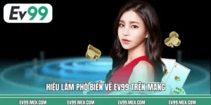 Hiểu Lầm Phổ Biến Về EV99 Trên Mạng Và Sự Thật Cần Biết