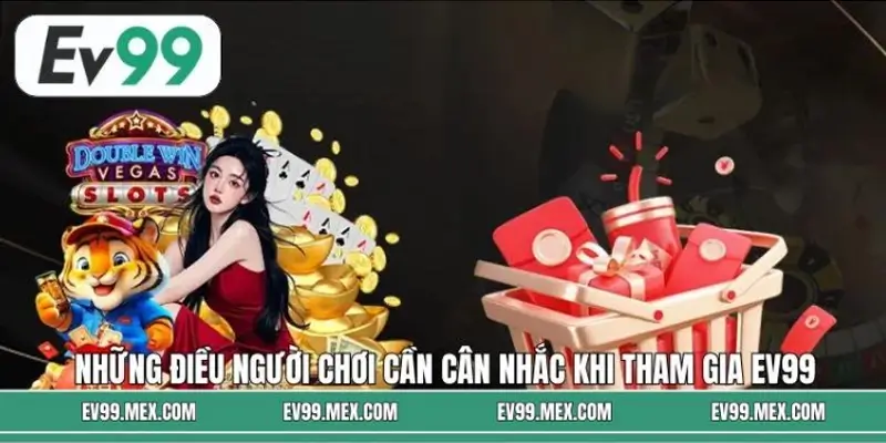 Những điều người chơi cần cân nhắc khi tham gia EV99