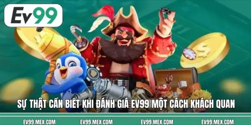 Sự thật cần biết khi đánh giá EV99 một cách khách quan