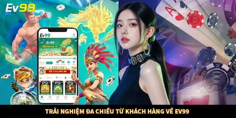 Trải nghiệm đa chiều từ khách hàng về EV99